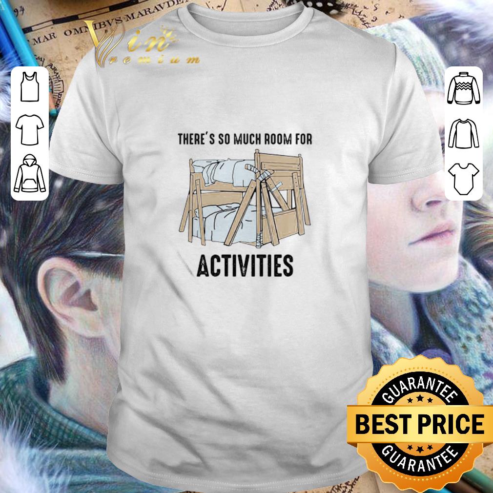 There’s So Much Room For Activities shirt There’s So Much Room For Activities shirt 1