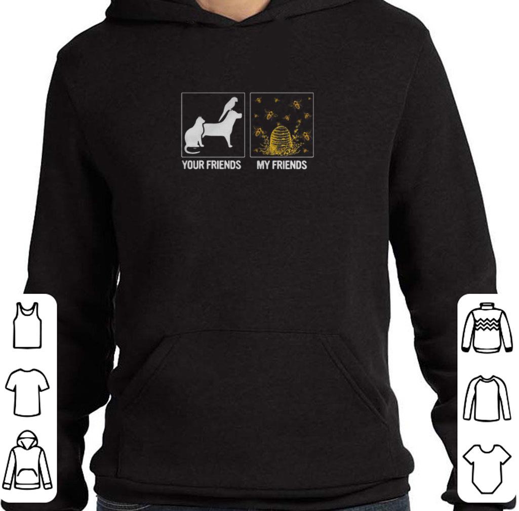 Funny Animal Bees Your Friends My Friends shirt