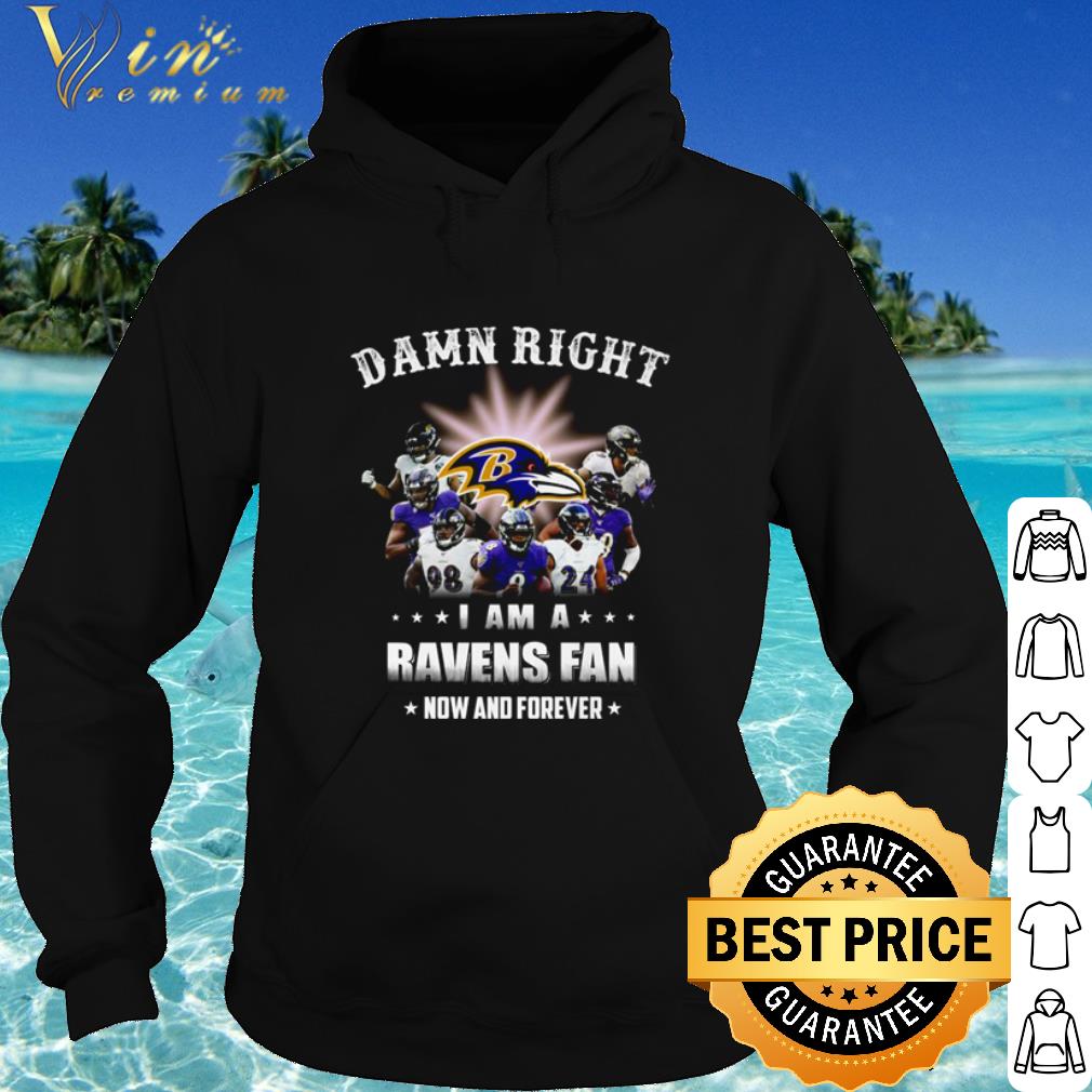 Best Baltimore Ravens Damn right I am a Ravens fan now and forever shirt