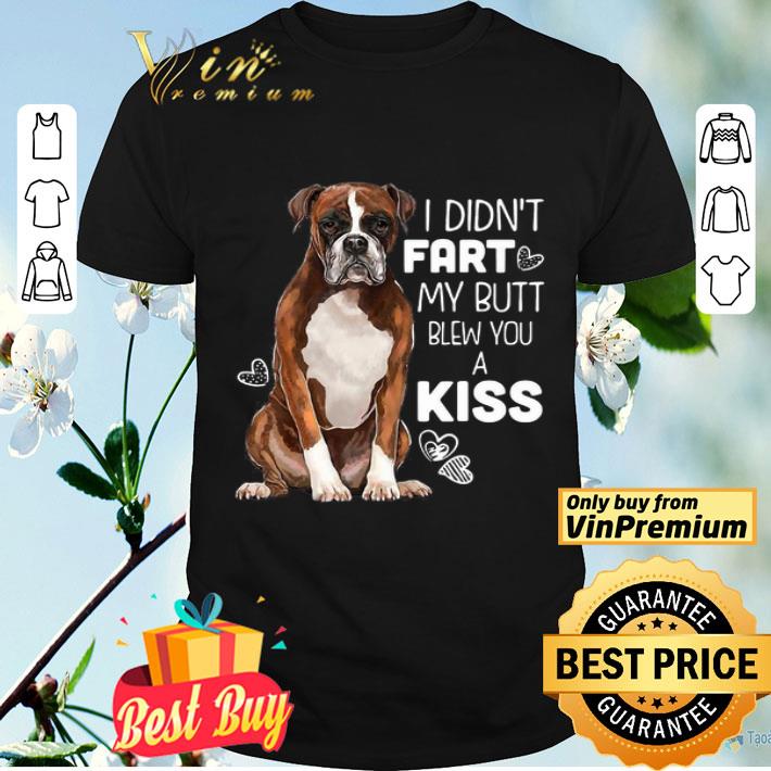 I Didn’t Fart My Butt Blew You A Kiss Dog shirt
