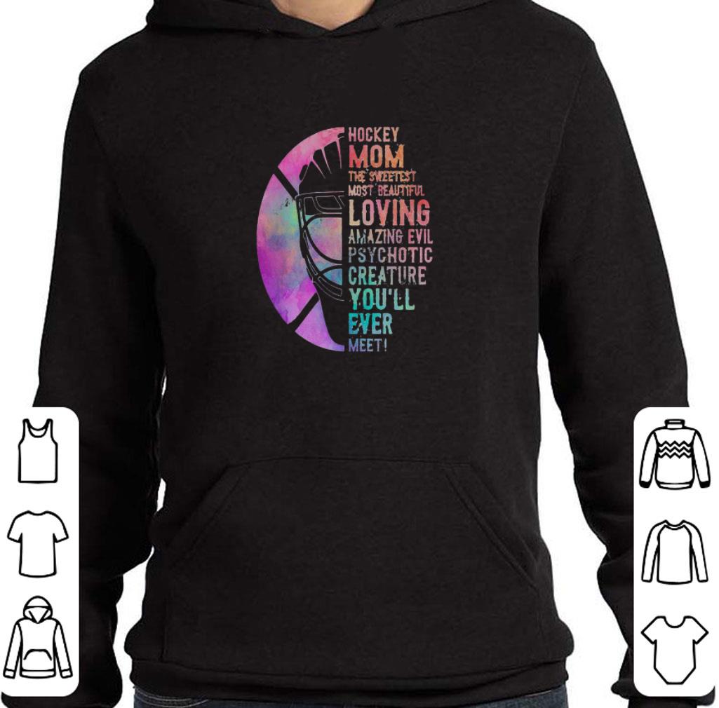 Hot Hockey Mom The Sweetest Most Beautiful Loving Amazing Evil Mother's Day shirt