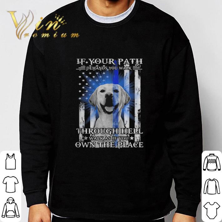Golden Retriever If Your Path Demands You Walk Through Hell Thin Blue Line shirt