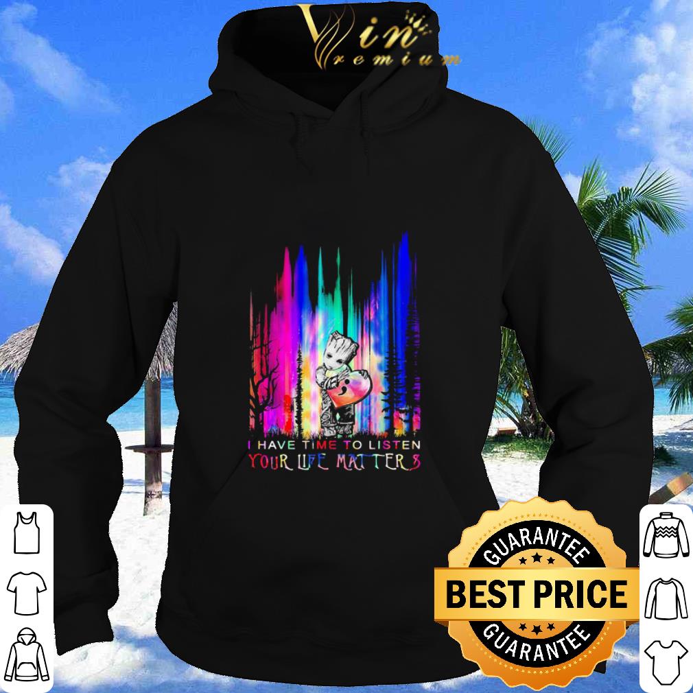 Best Baby Groot Hug Heart I Have Time To Listen Your Life Matter Retro shirt