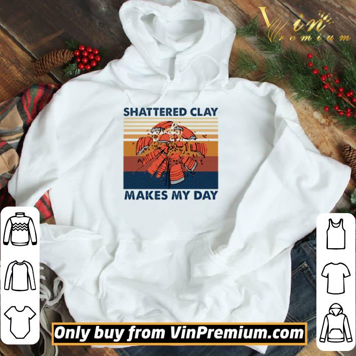 Shattered clay makes my day vintage shirt
