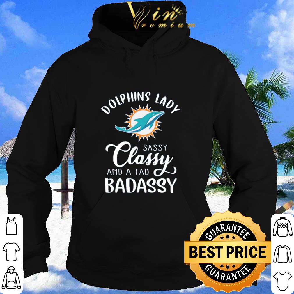 Official Miami Dolphins lady sassy classy and a tad badassy shirt