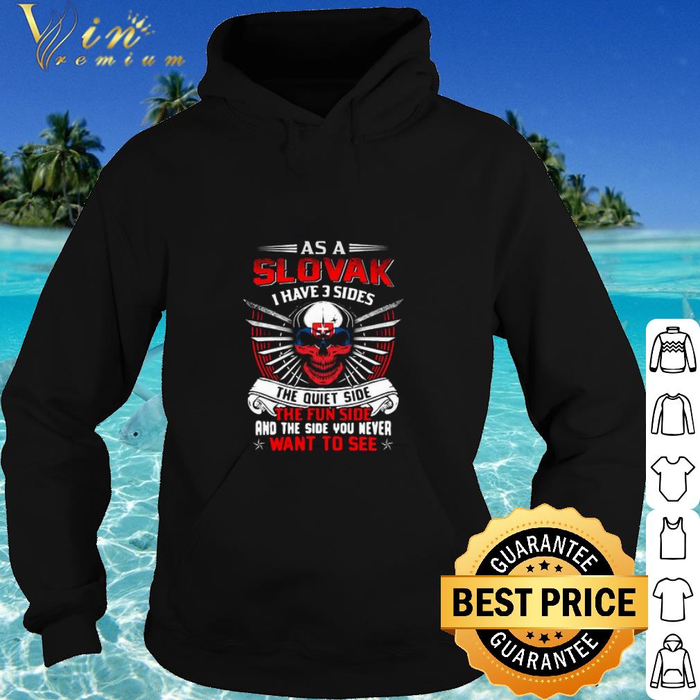 Pretty Skull As A Slovak I Have 3 Sides The Quiet Side The Fun Side shirt