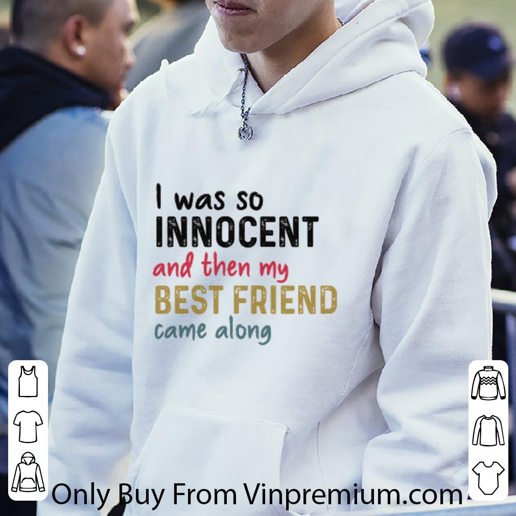 Hot Vintage I Was So Innocent And Then My Best Friend Came Along shirt
