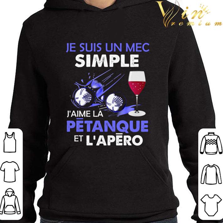 Je suis un mec simple J'aime la petanque et L'apero shirt