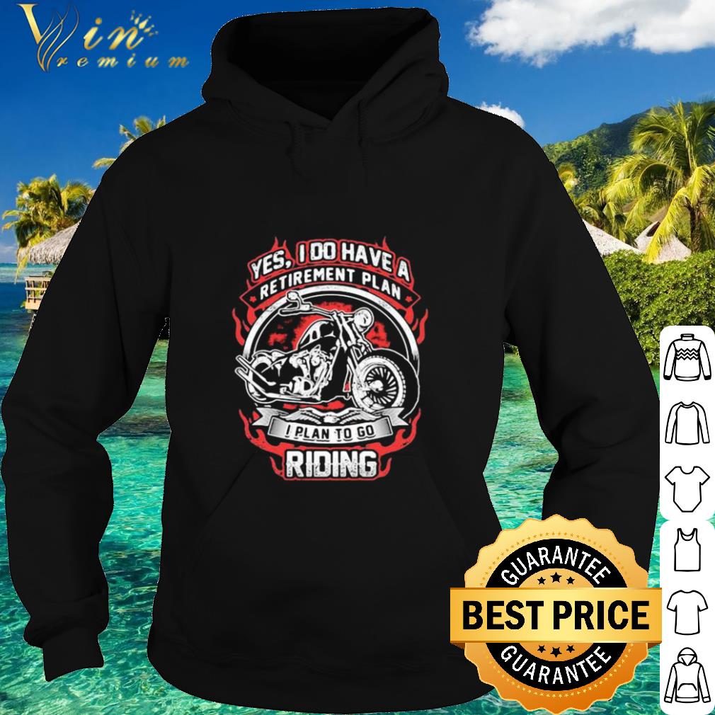 Nice Yes I Do Have Retirement Plan I Plan To Go Riding Motorbike shirt