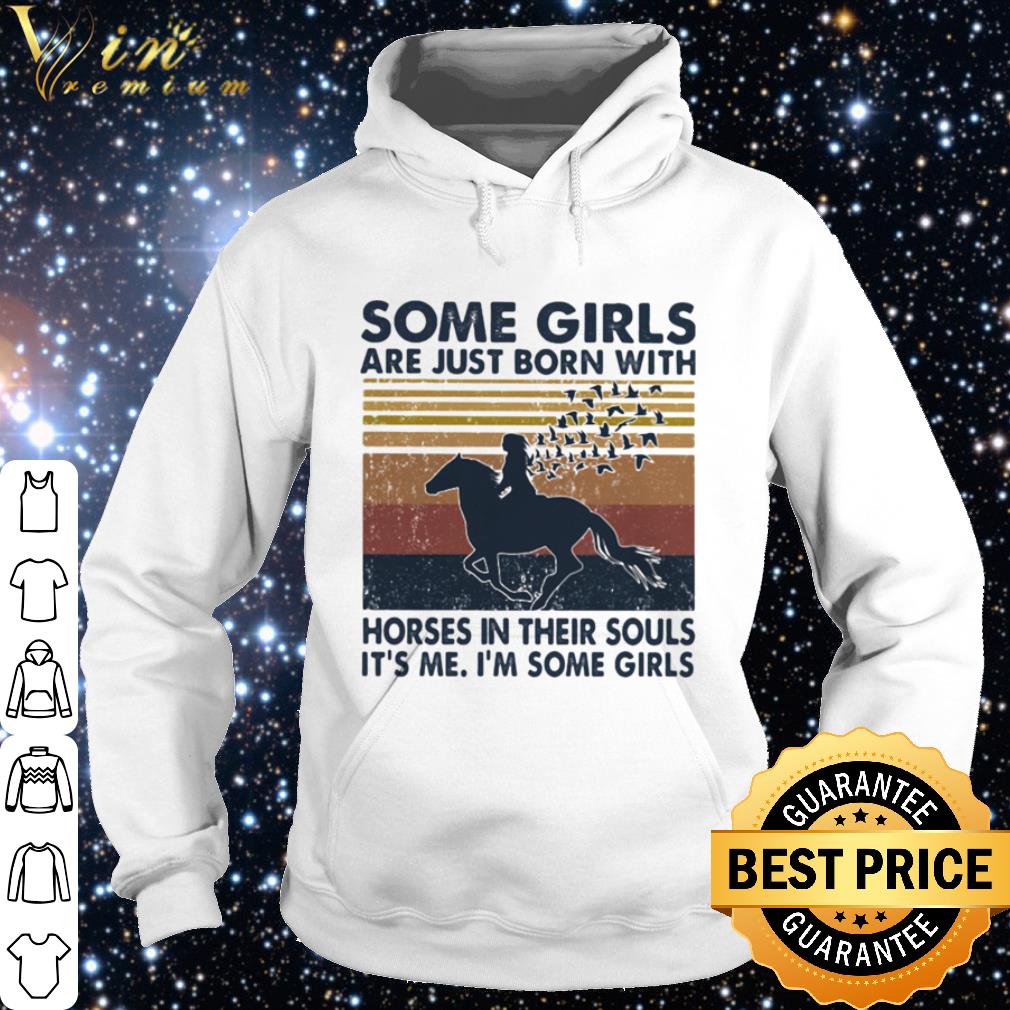 Original Vintage Some Girls Are Just Born With Horses In Their Souls It’s Me I’m Some Girls shirt