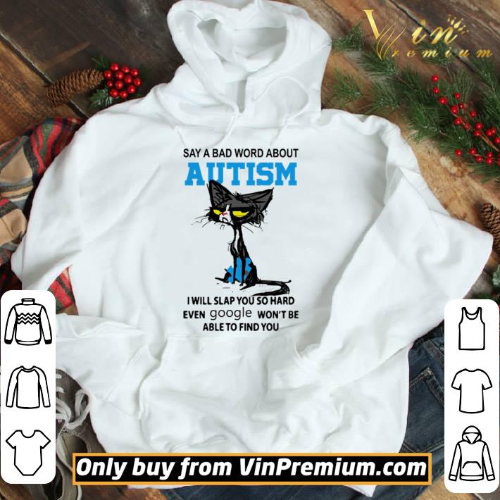 Say a bad word about autism i will slap you so hard even google won’t be shirt