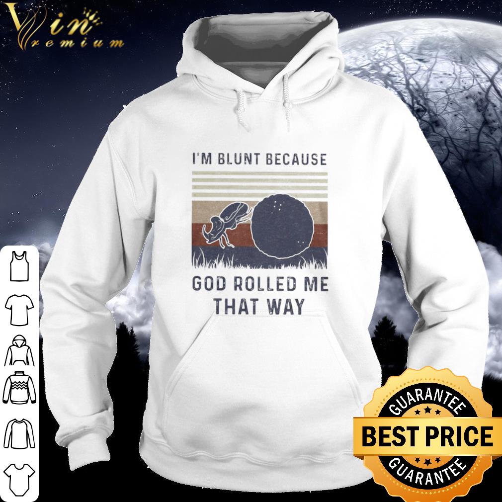 Top Dung Beetle I’m Blunt Because God Rolled Me That Way Vintage shirt