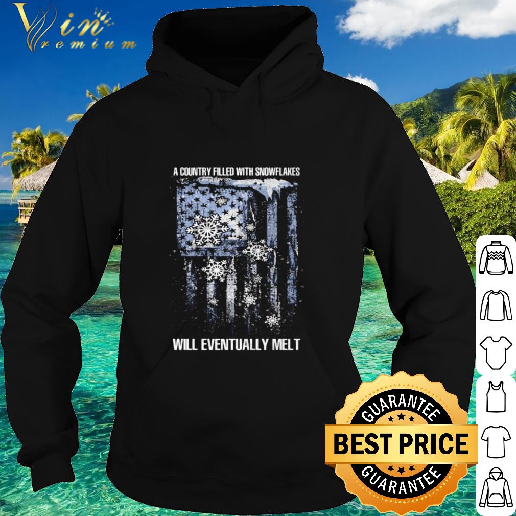 Best A Country Filled With Snowflakes Will Eventually Melt American Flag shirt