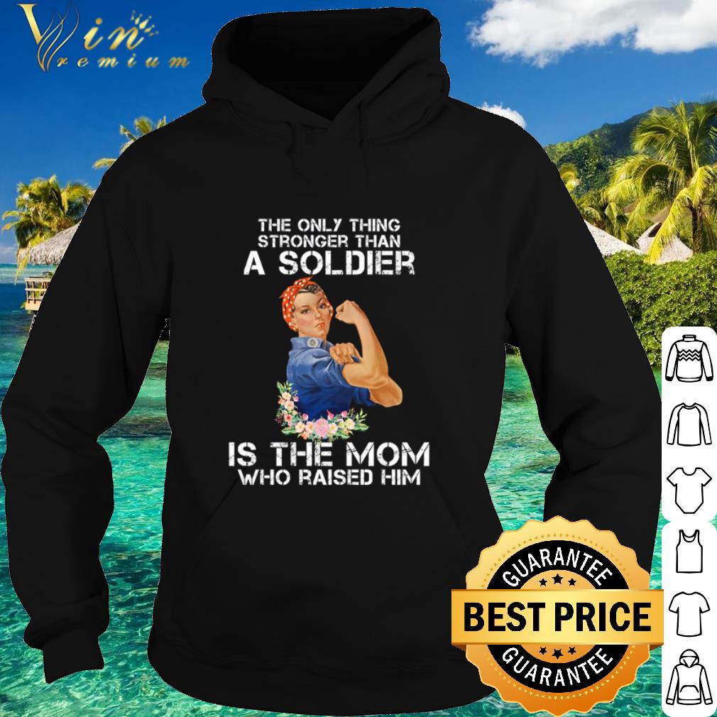 Best Strong Girl The Only Thing Stronger Than A Soldier Is The Mom Flowers shirt