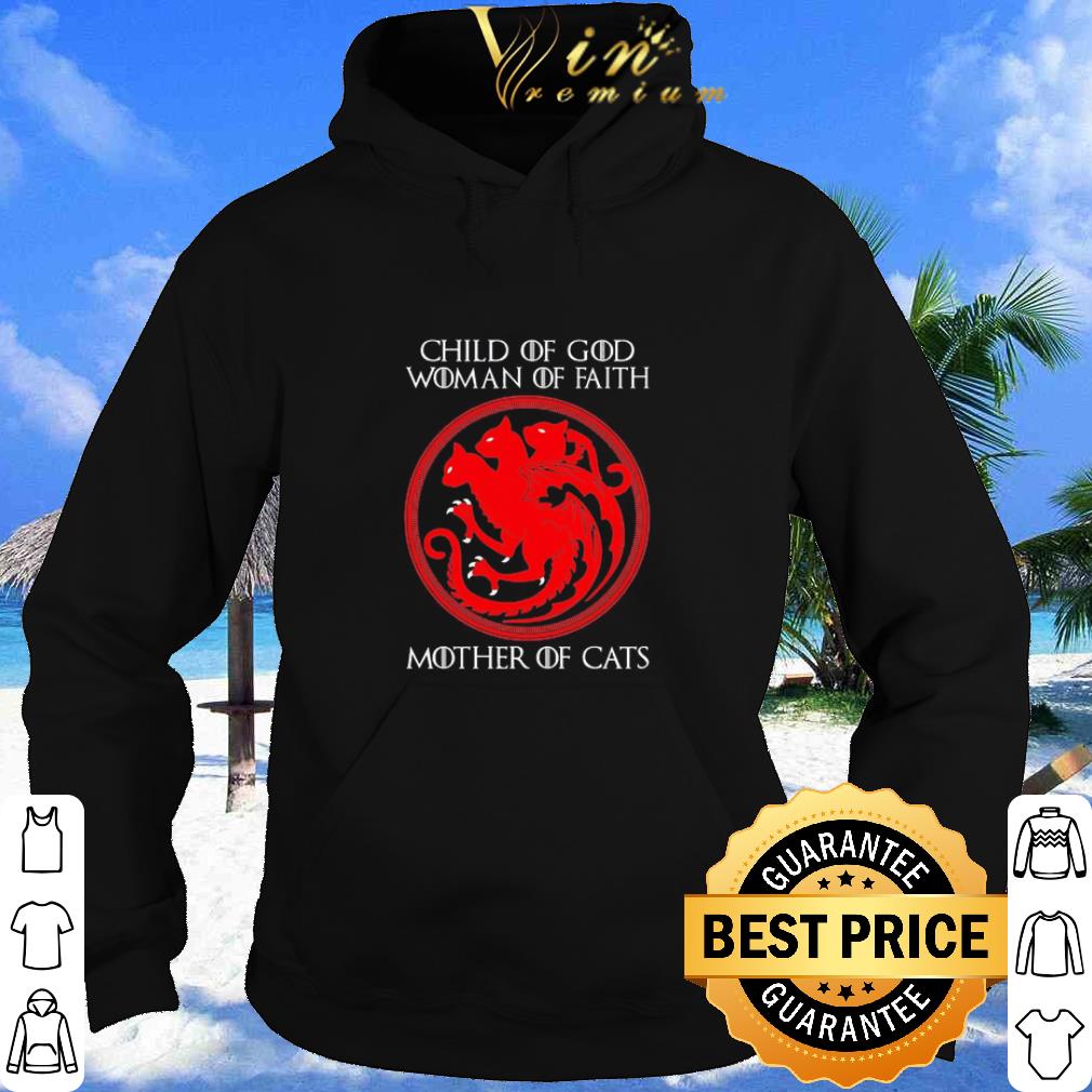 Game of Thrones Dragon child of god Woman of faith Mother of Cats shirt