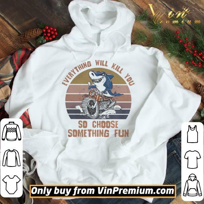 Shark everything will kill you so choose something fun vintage retro white shirt