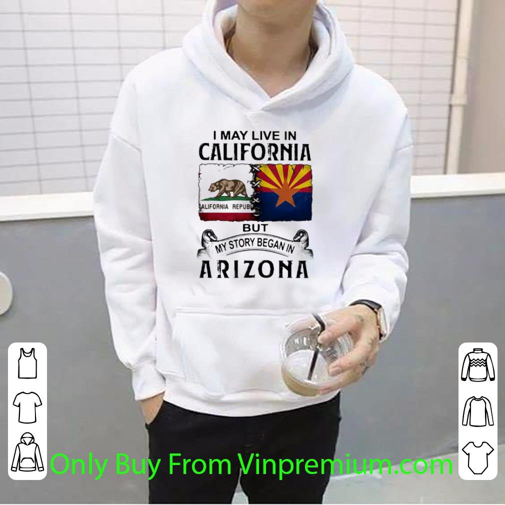 Premium I May Live In California But My Story Began In Arizona shirt