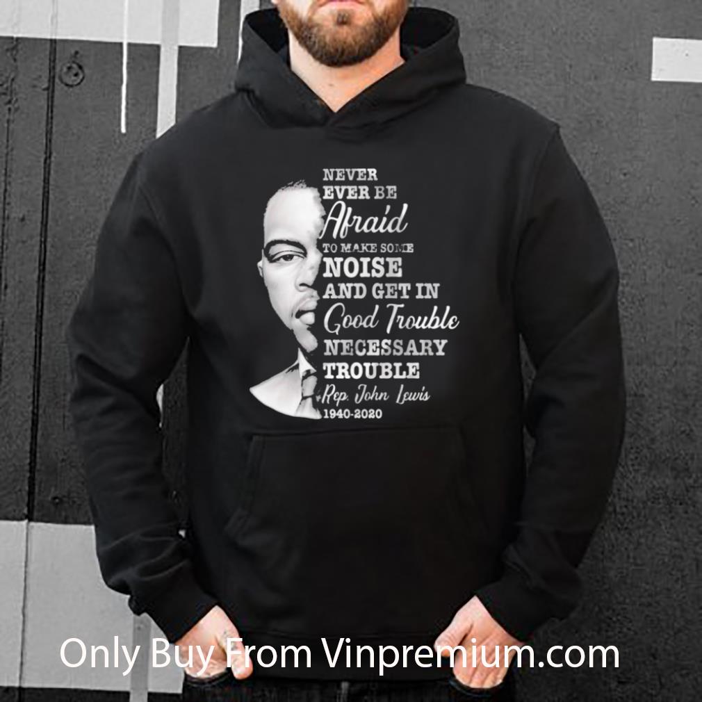 Hot Never Ever Be Afraid To Make Some Noise And Get In Good Trouble Necessary Trouble 1940 2020 shirt