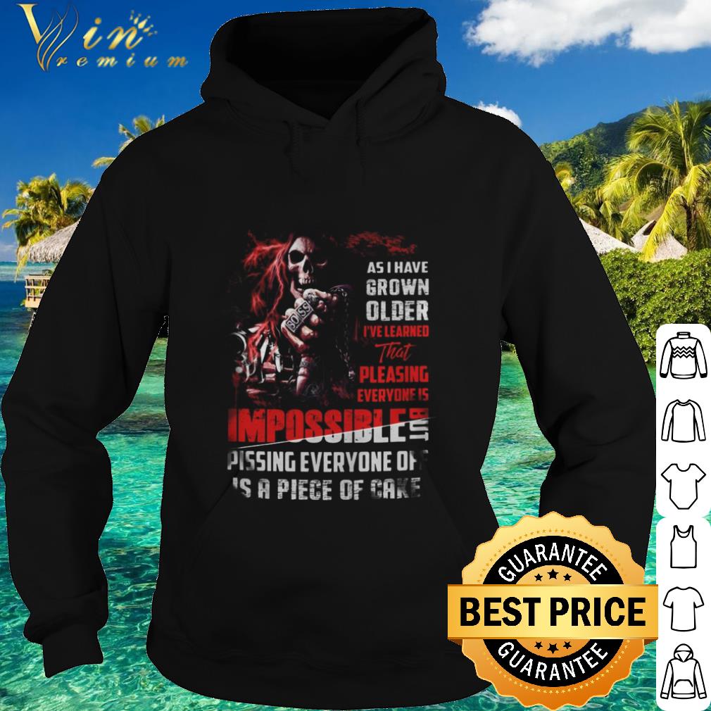 Best Death as i have grown older i’ve learned that pleasing everyone shirt