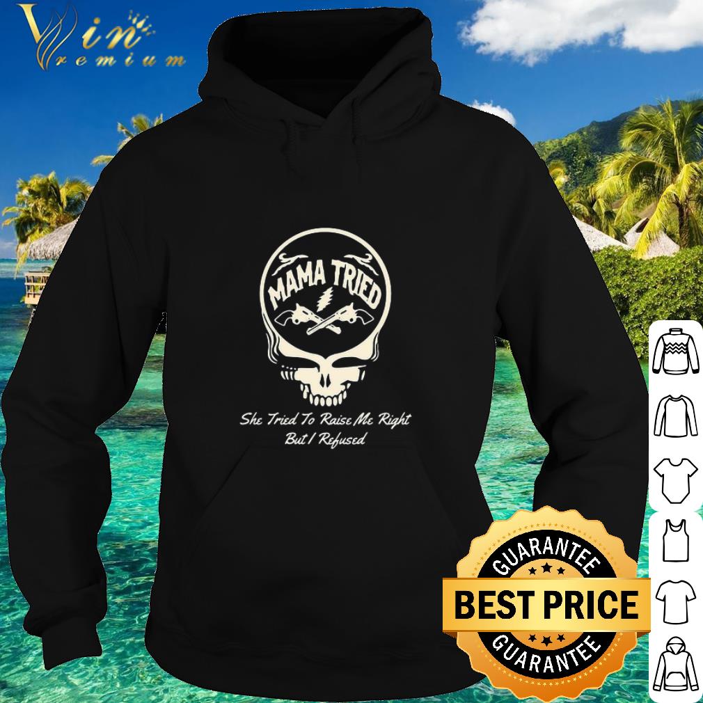 Top Grateful Dead Mama Tried She Tried To Raise Me Right But I Refused shirt