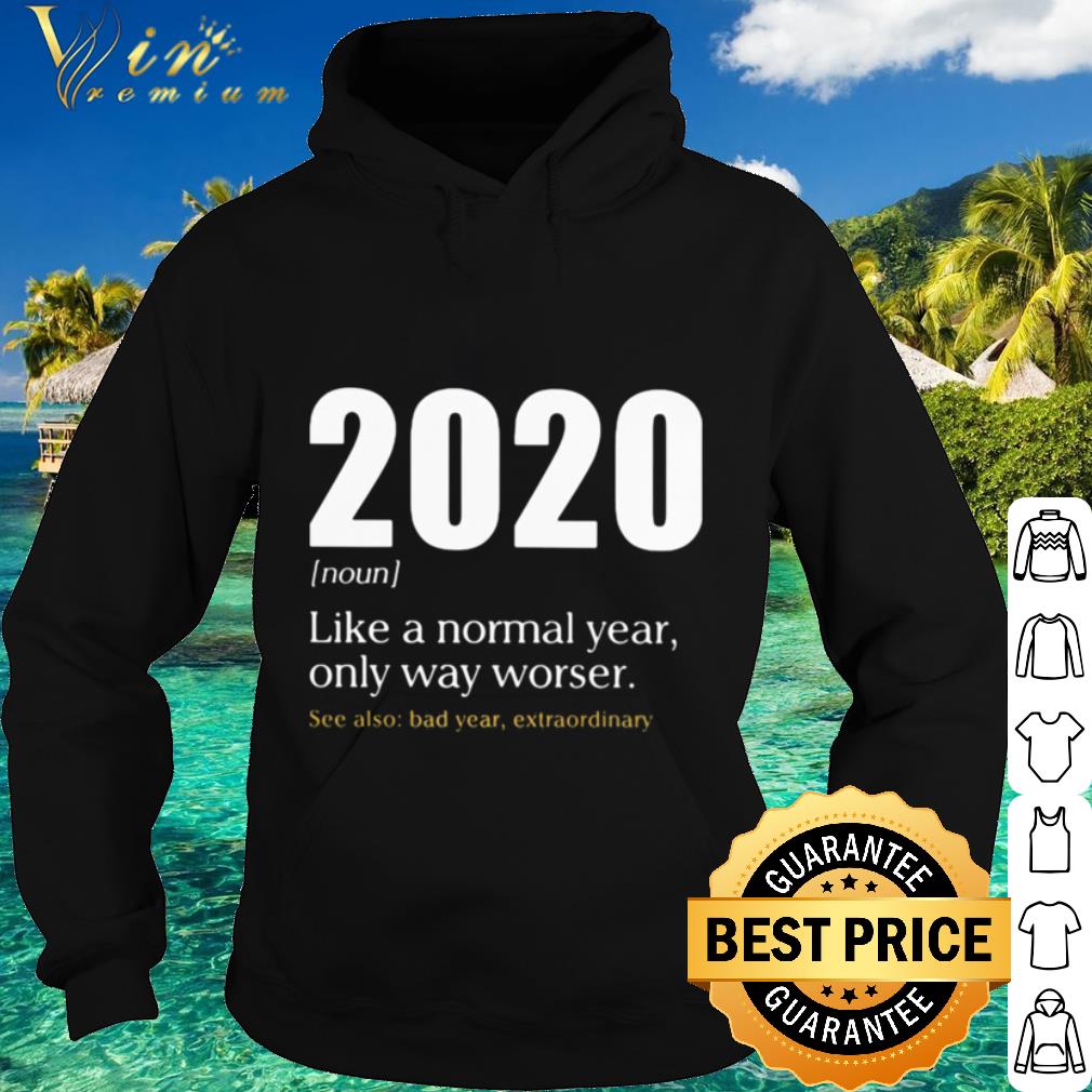 Cool Like A Normal Year Only Way Worse See Also Bad Year Extraordinary 2020 shirt