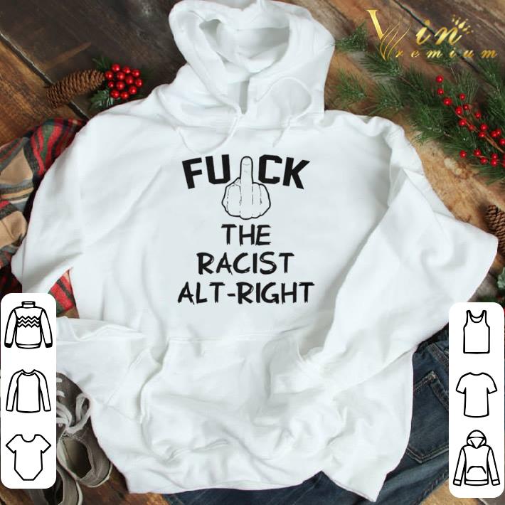 Fuck the racist alt right shirt