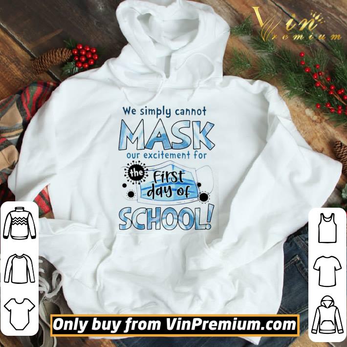We Simply Cannot Mask Our Excitement For The First Day Of School shirt
