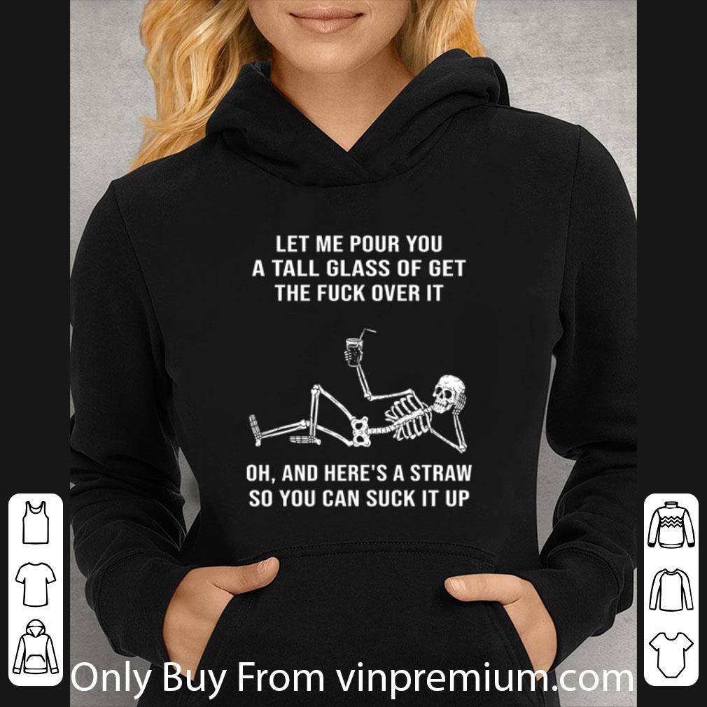Nice Skeleton Let Me Pour You A Tall Glass Of Get The Fuck Over It shirt
