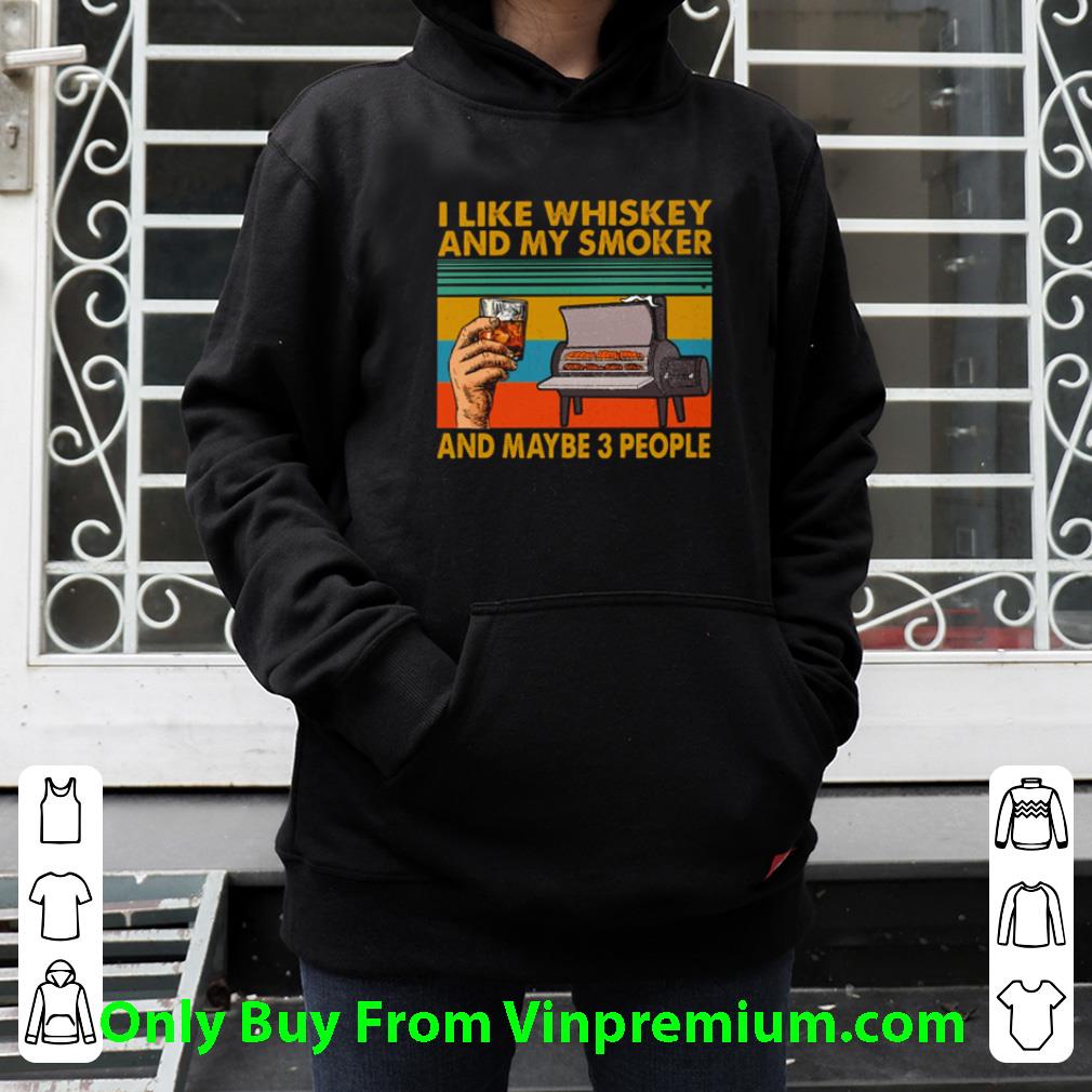 Great I Like Whiskey And My Smoker And Maybe 3 People Vintage shirt