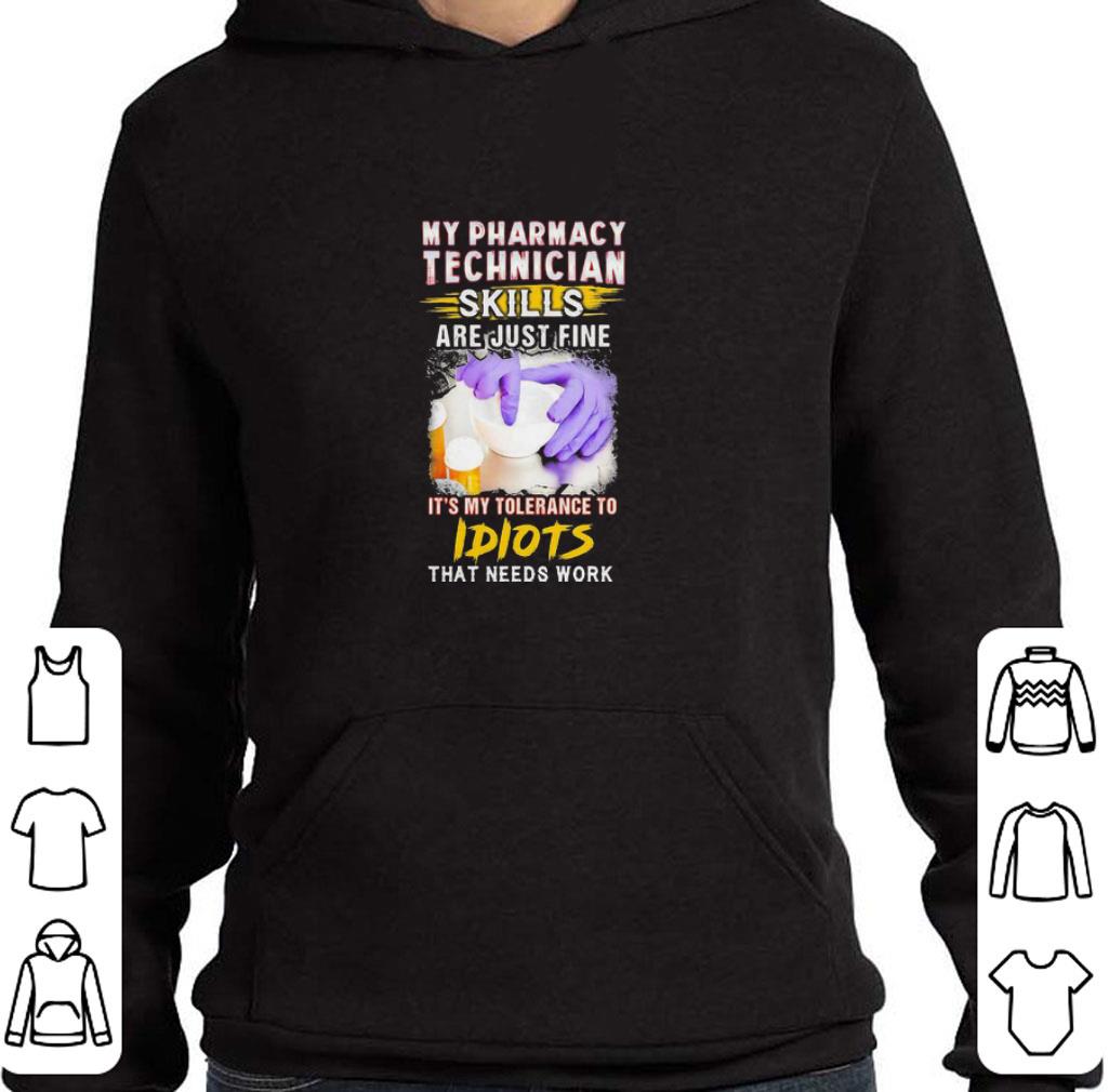 Premium My pharmacy technician skills are just fine it’s my tolerance to idiots that needs work shirt