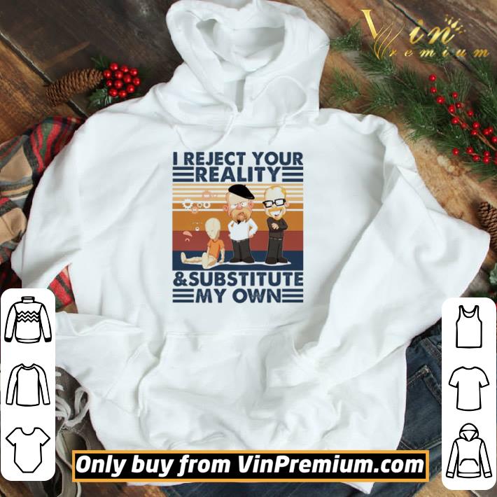 I rejevt your reality and substitute my own vintage shirt