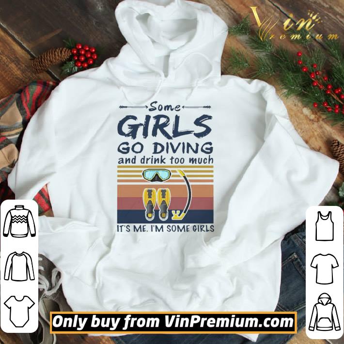 Some girls go diving and drink too much It’s me I’m some girls vintage retro shirt
