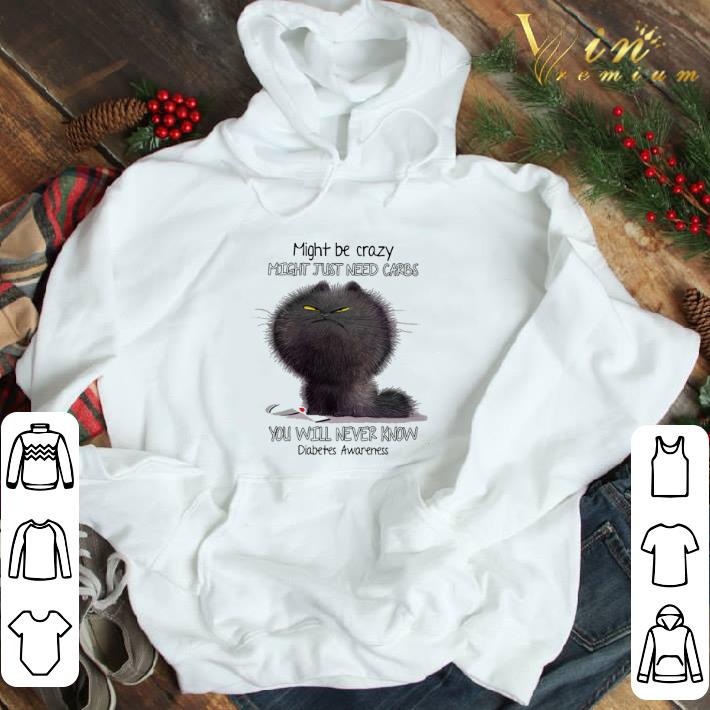 Might Be Crazy Might Just Need Carbs You Will Never Know Diabetes Awareness shirt