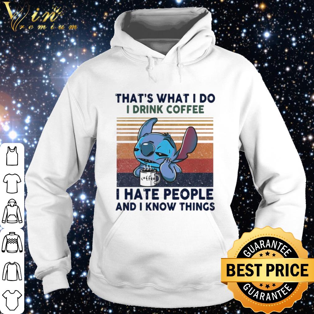 Best Stitch Drink Coffee I Hate People And I Know Things Vintage shirt
