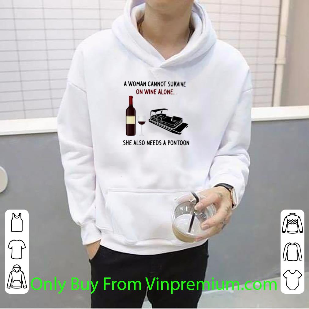 Hot A Woman Cannot Survive On Wine Alone She Also Needs A Pontoon shirt