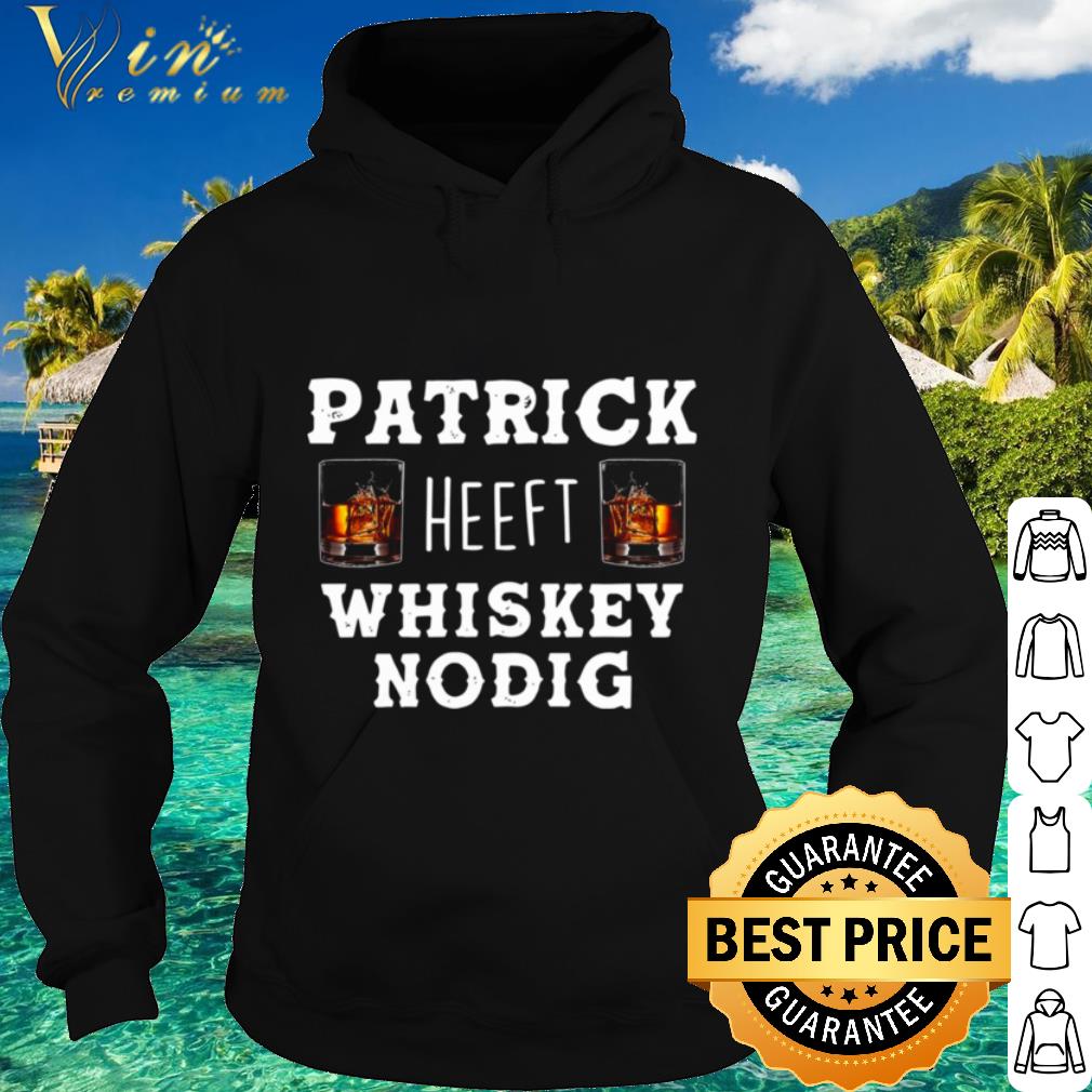 Nice Patrick heeft whiskey nodig shirt