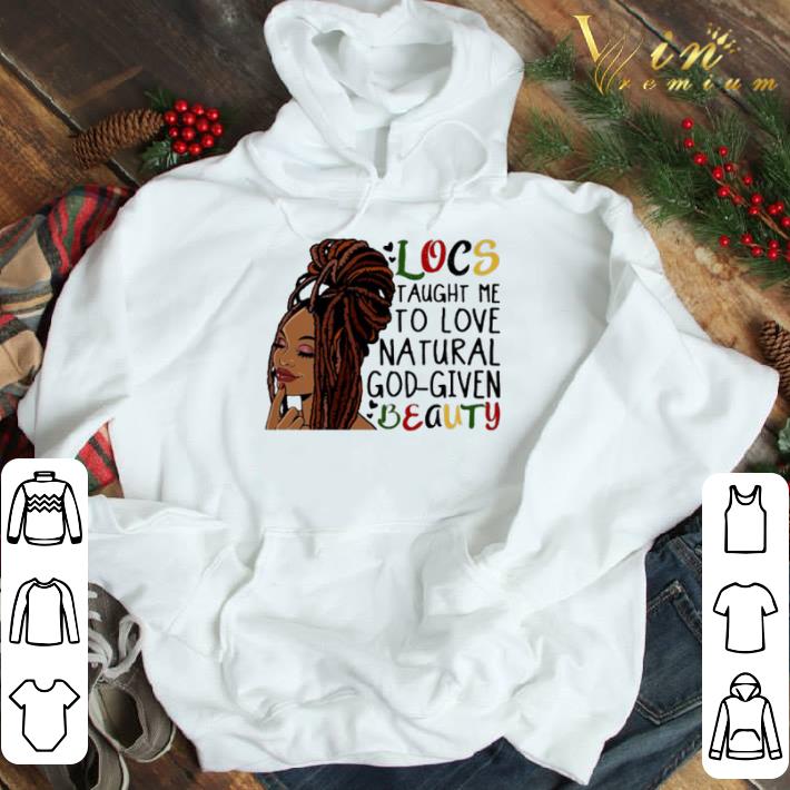 Locs taught me to love natural God-given beauty shirt