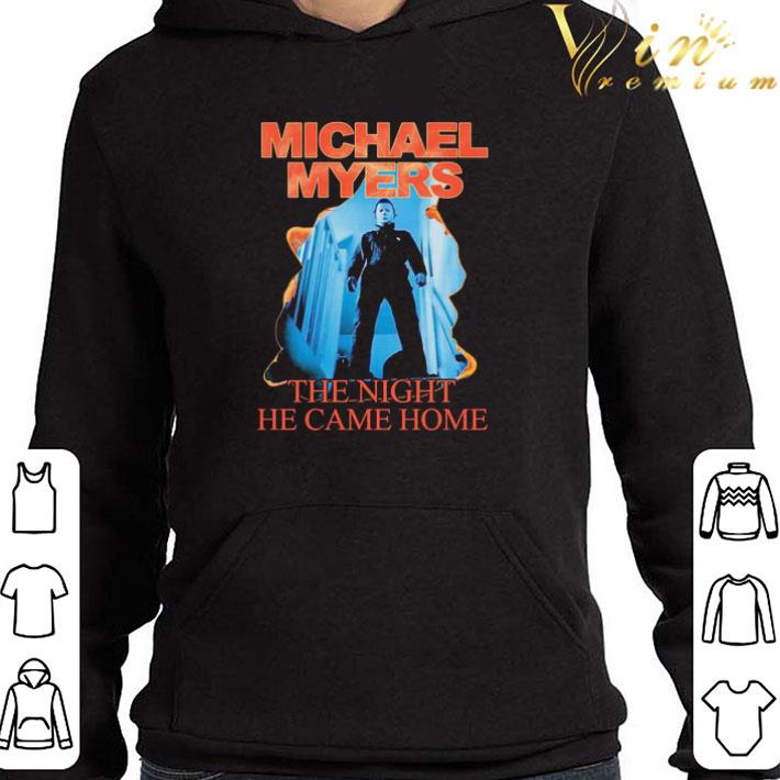 Michael Myers the night he came home shirt 3 Michael Myers the night he came home shirt
