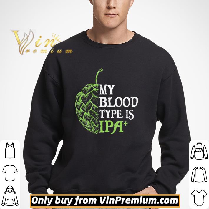 My blood type is Ipa shirt