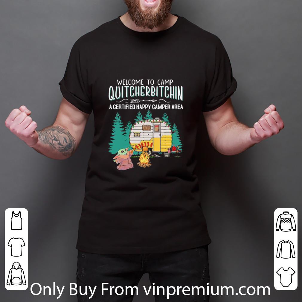 Original Baby Yoda Welcome To Camp Quitcherbitchin A Certified Happy Camper Area shirt Original Baby Yoda Welcome To Camp Quitcherbitchin A Certified Happy Camper Area shirt 2