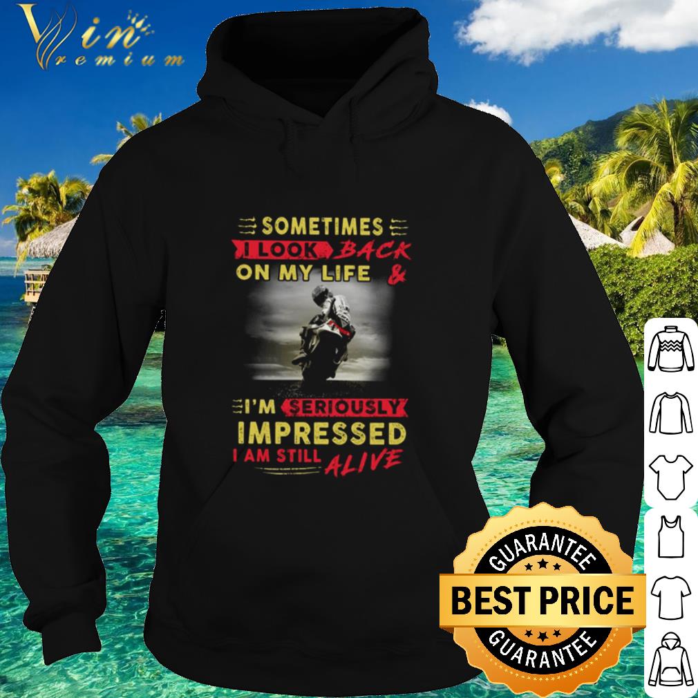 Nice Biker Sometimes I look back on my life and I’m seriously impressed shirt