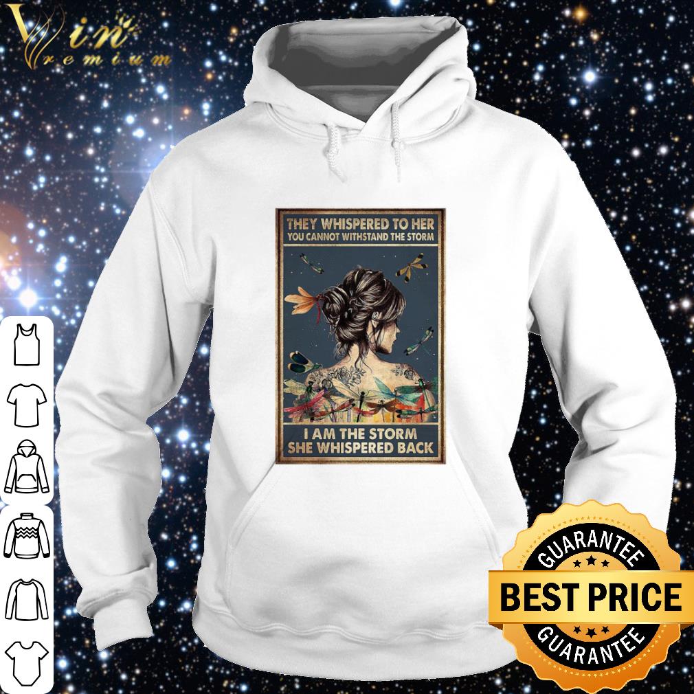 Cool They Whispered To Her You Cannot Withstand The Storm I Am The Storm shirt