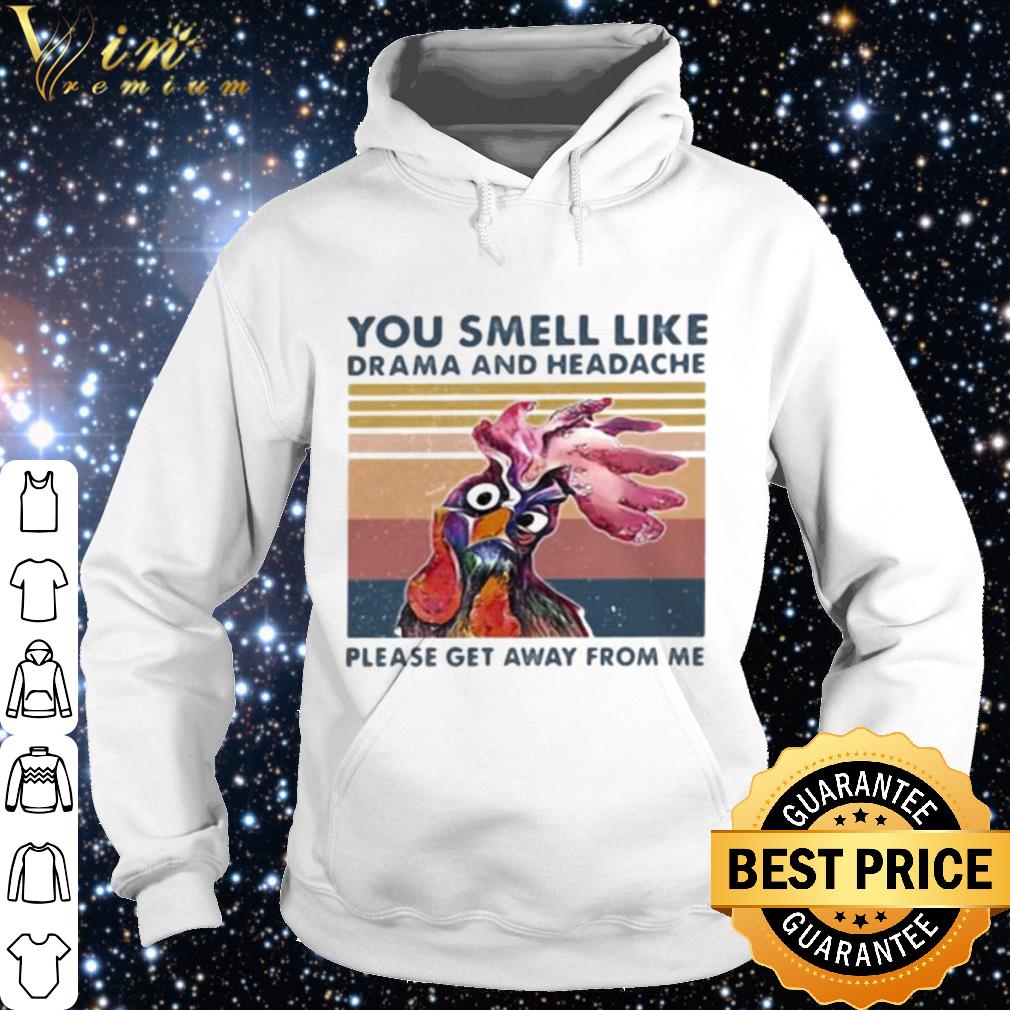 Premium Chicken you smell like drama and headache please get away from me vintage shirt