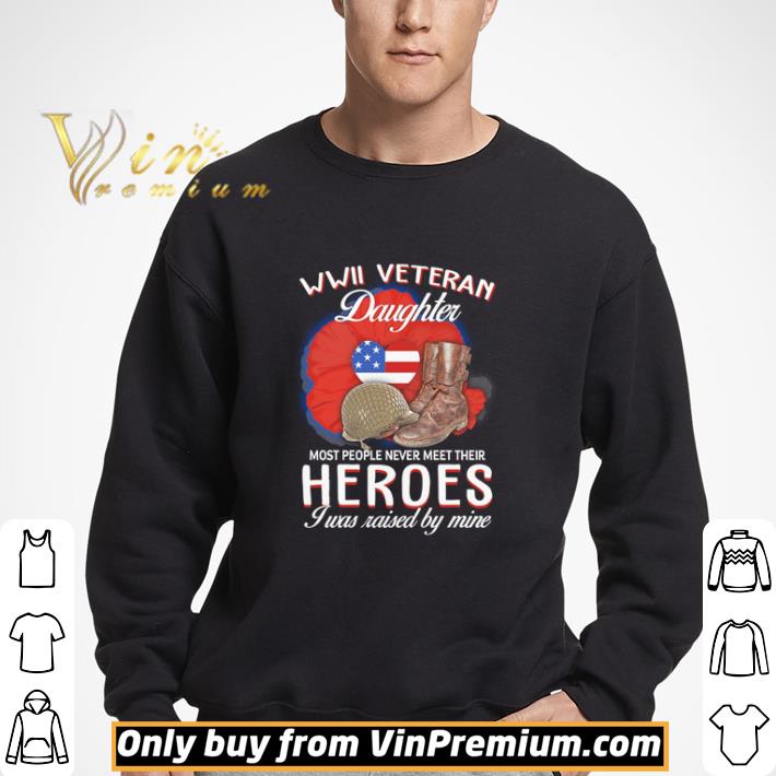 WWII veteran daughter most people never meet their heroes shirt
