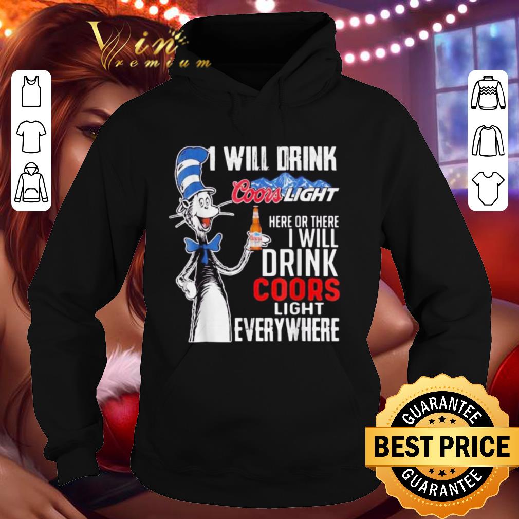 Dr. Seuss I Will Drink Coors Light Energy Here Or There Everywhere shirt