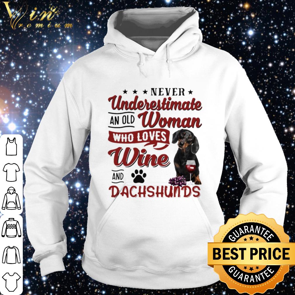 Best Never Underestimate An Old Woman Who Loved Wine And Dachshunds shirt