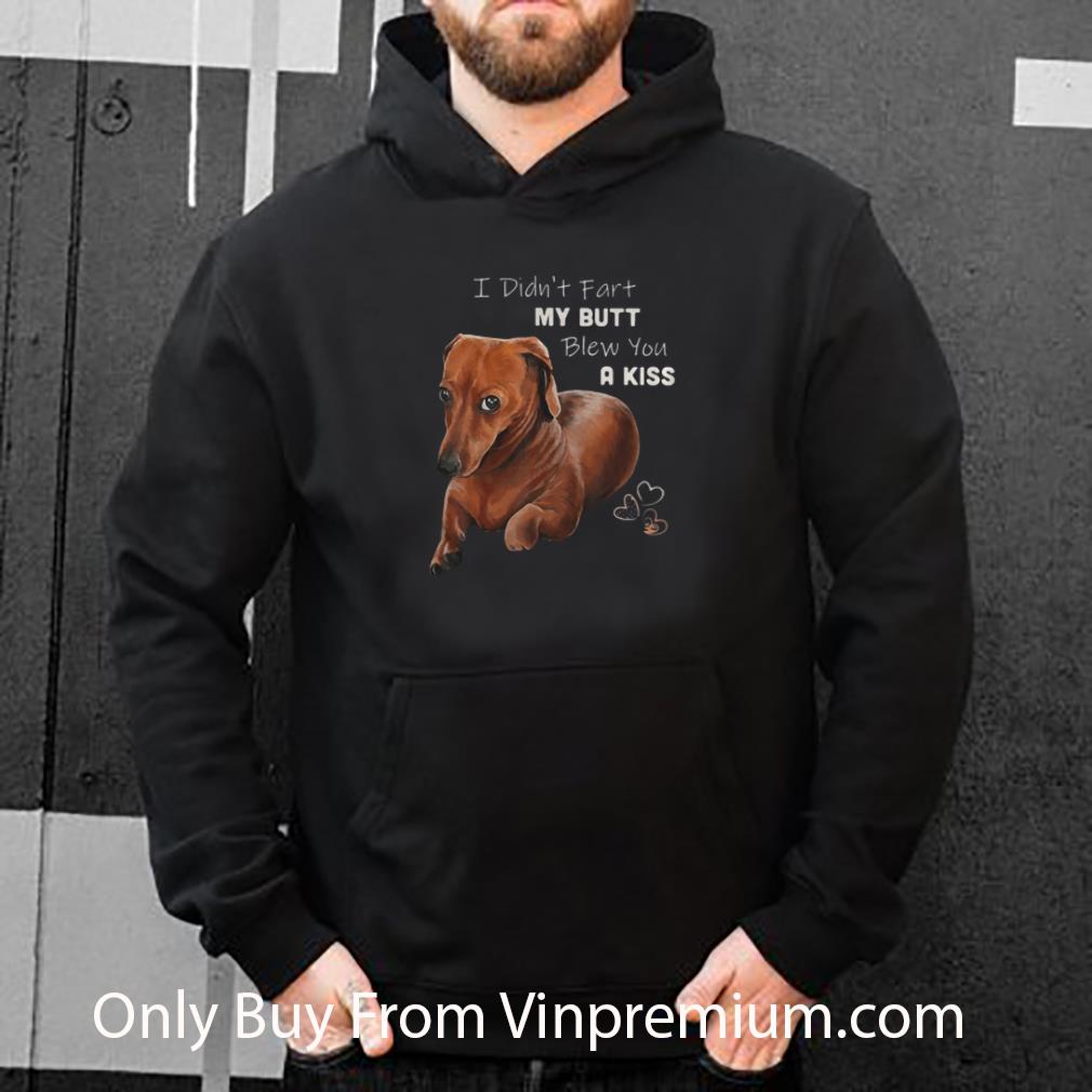 Hot I Didn’t Fart My Butt Blew You A Kiss Dog Heart shirt