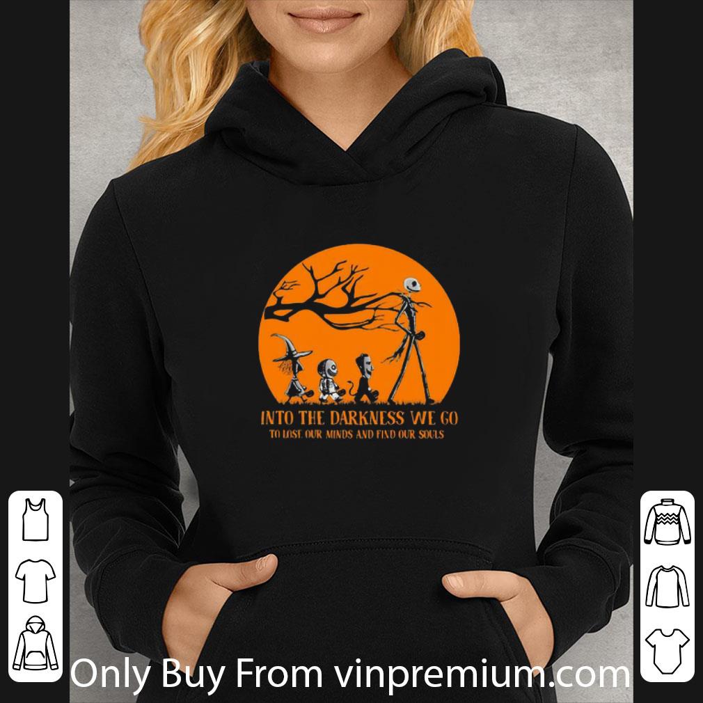 Nice Nightmare Into The Darkness We Go To Lose Our Minds And Find Our Souls shirt