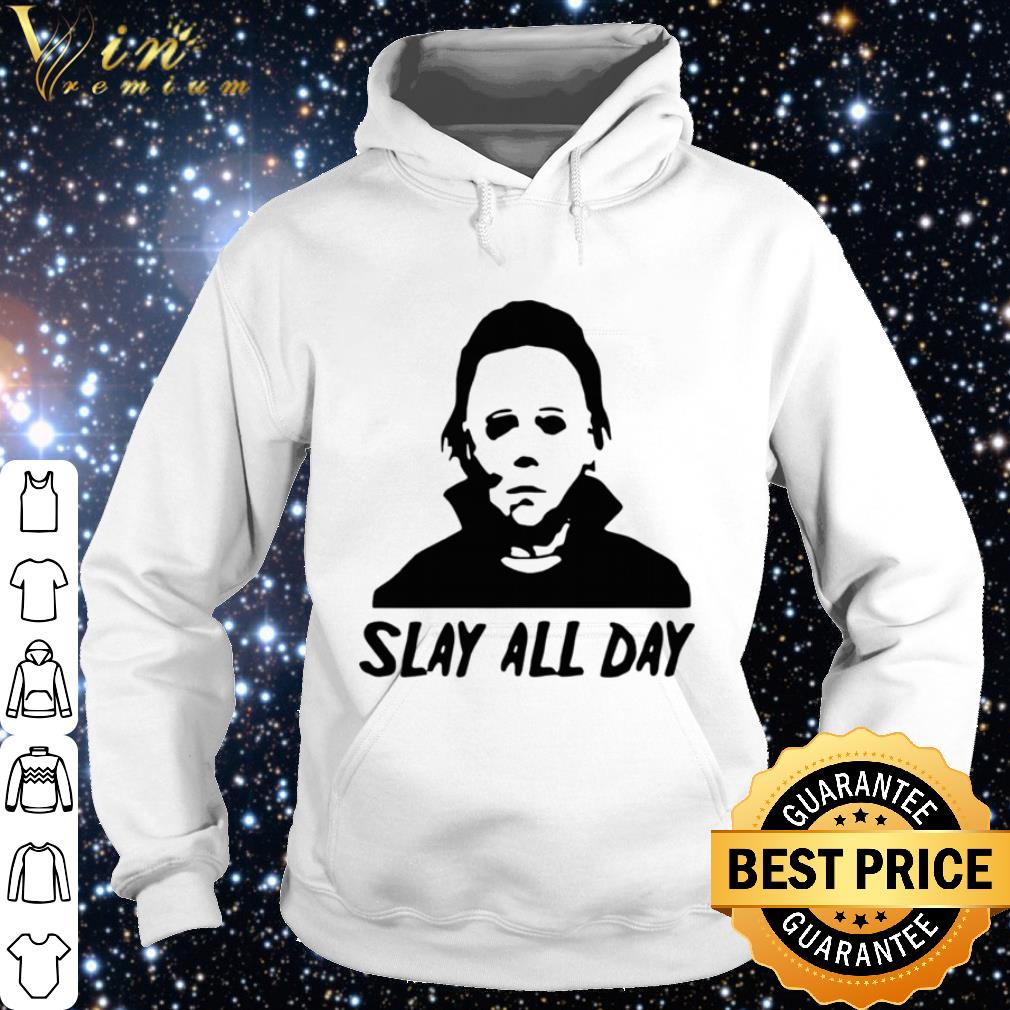 Official Michael Myers Slay All Day Halloween Horror Movie Killers shirt