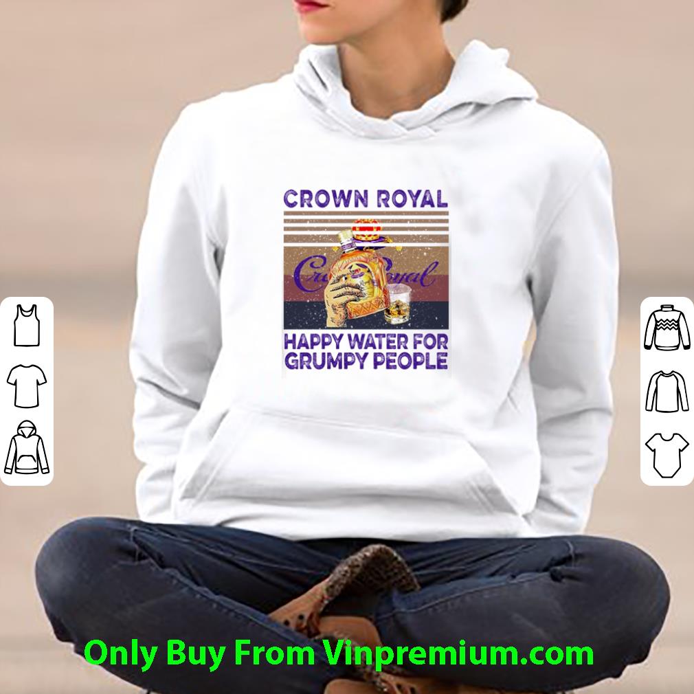 Nice Vintage Crown Royal Canadian Whisky Happy Water For Grumpy People shirt